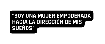 Soy una Mujer Empoderada hacia la dirección de mis sueños
